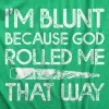 Im Blunt Because God Rolled Me That Way Men's T Shirt sold by Crazy Dog T-Shirts