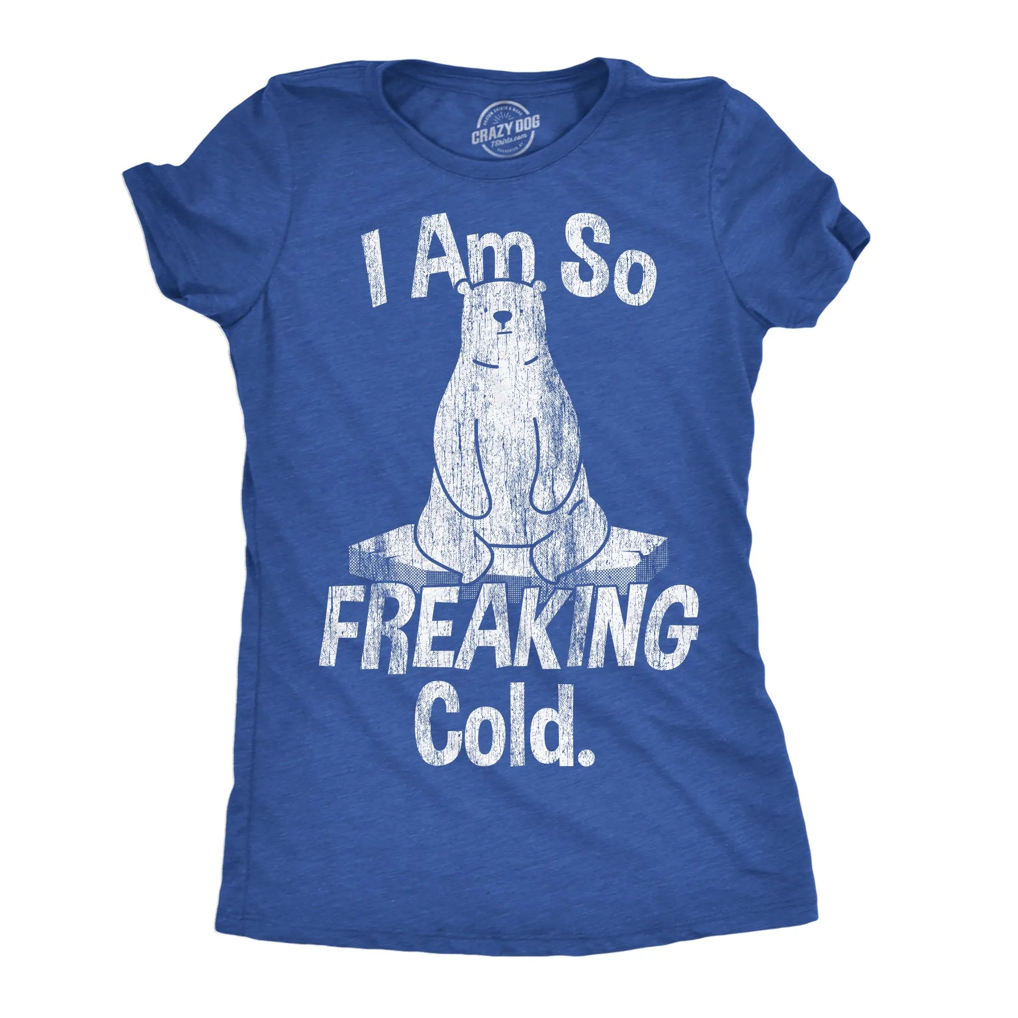 I Am So Freaking Cold Women's T Shirt sold by Crazy Dog T-Shirts