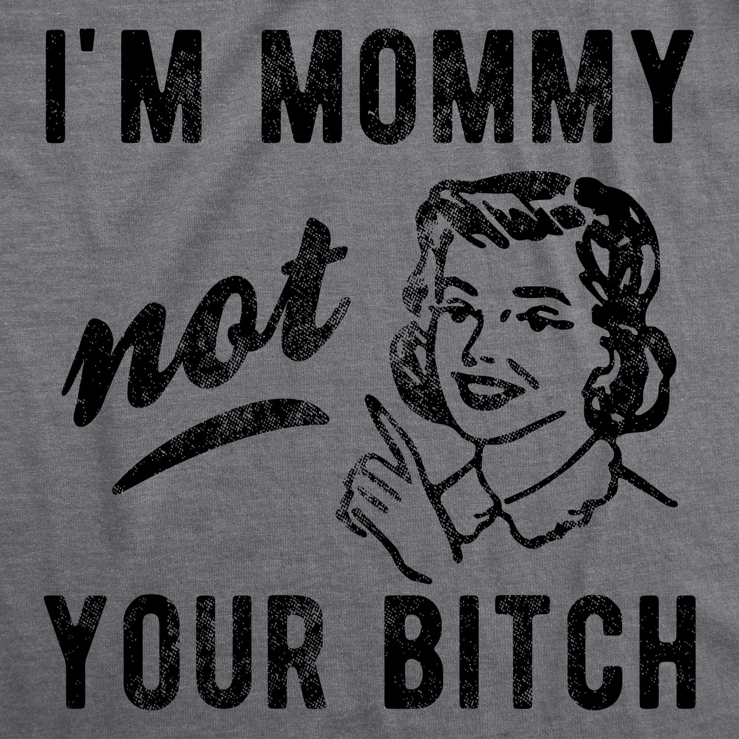 I'm Mommy Not Your Bitch Women's T Shirt sold by Crazy Dog T-Shirts product image thumbnail 2