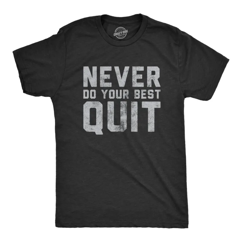 Never Do Your Best Quit Men's T Shirt sold by Crazy Dog T-Shirts