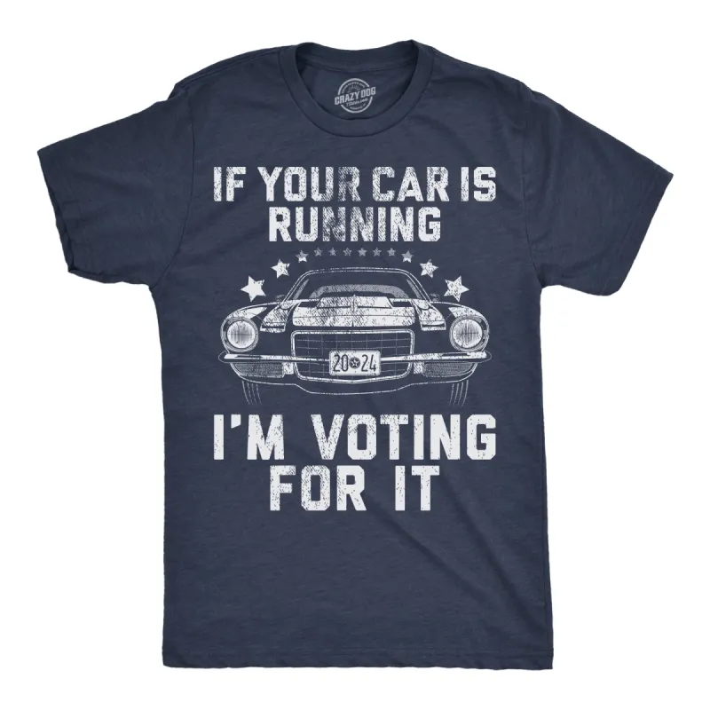 If Your Car Is Running Im Voting For It Men's T Shirt sold by Crazy Dog T-Shirts