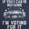 If Your Car Is Running Im Voting For It Men's T Shirt sold by Crazy Dog T-Shirts