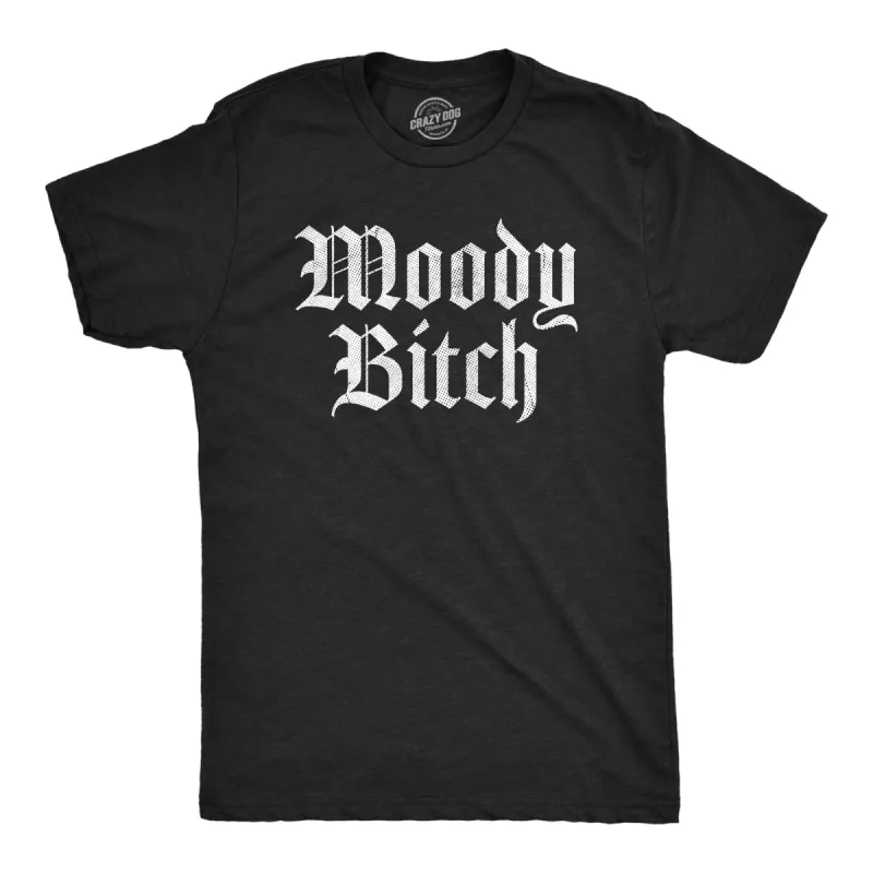 Moody Bitch Men's T Shirt sold by Crazy Dog T-Shirts