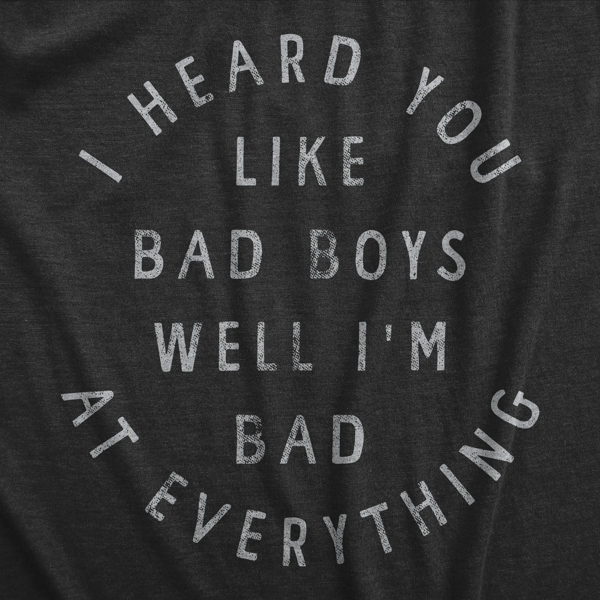 I Heard You Like Bad Boys Well Im Bad At Everything Men's T Shirt sold by Crazy Dog T-Shirts product image thumbnail 2