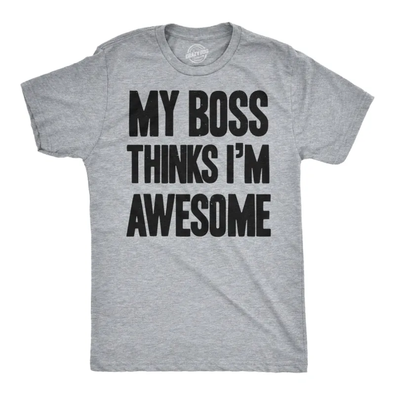 My Boss Thinks I'm Awesome Men's T Shirt sold by Crazy Dog T-Shirts