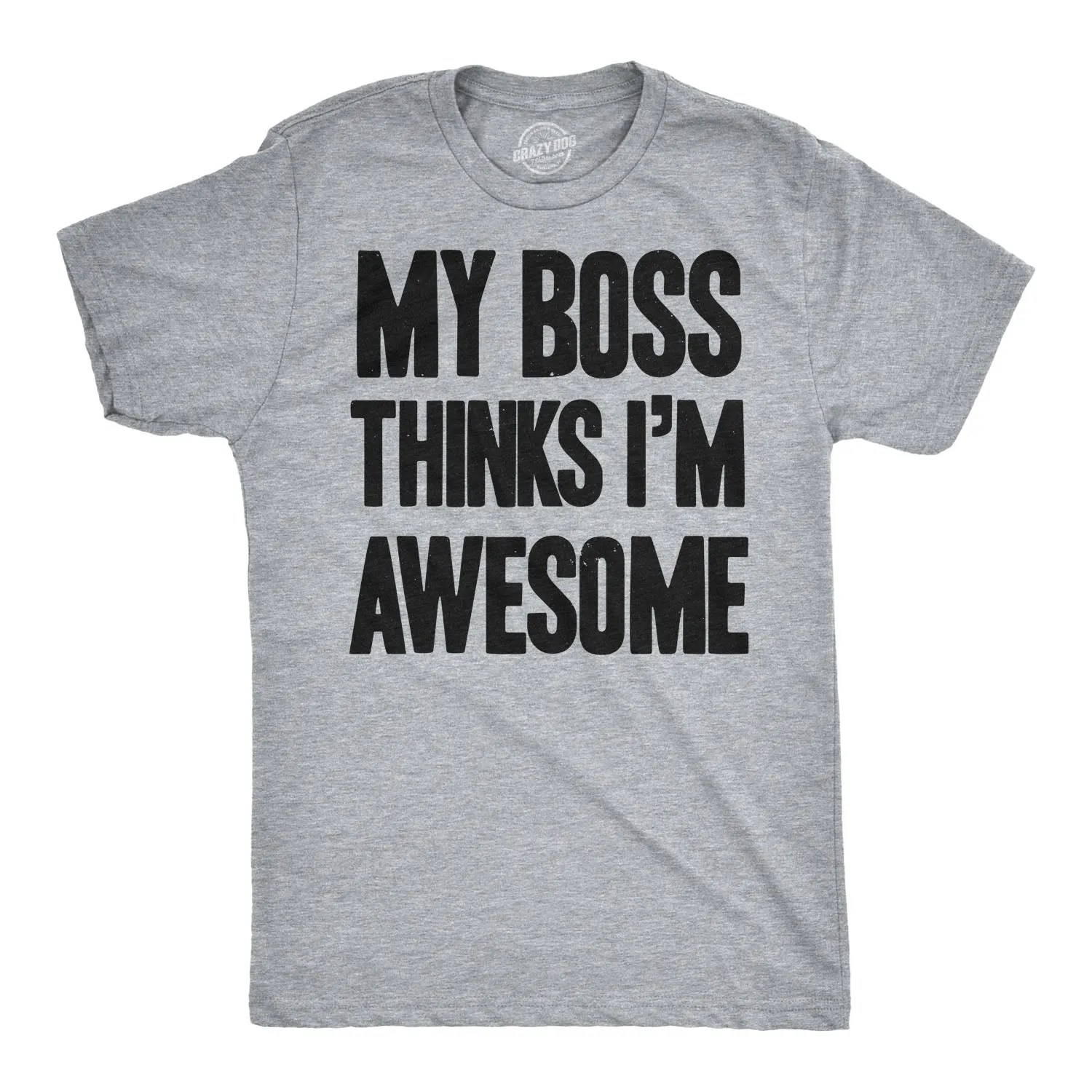 My Boss Thinks I'm Awesome Men's T Shirt sold by Crazy Dog T-Shirts