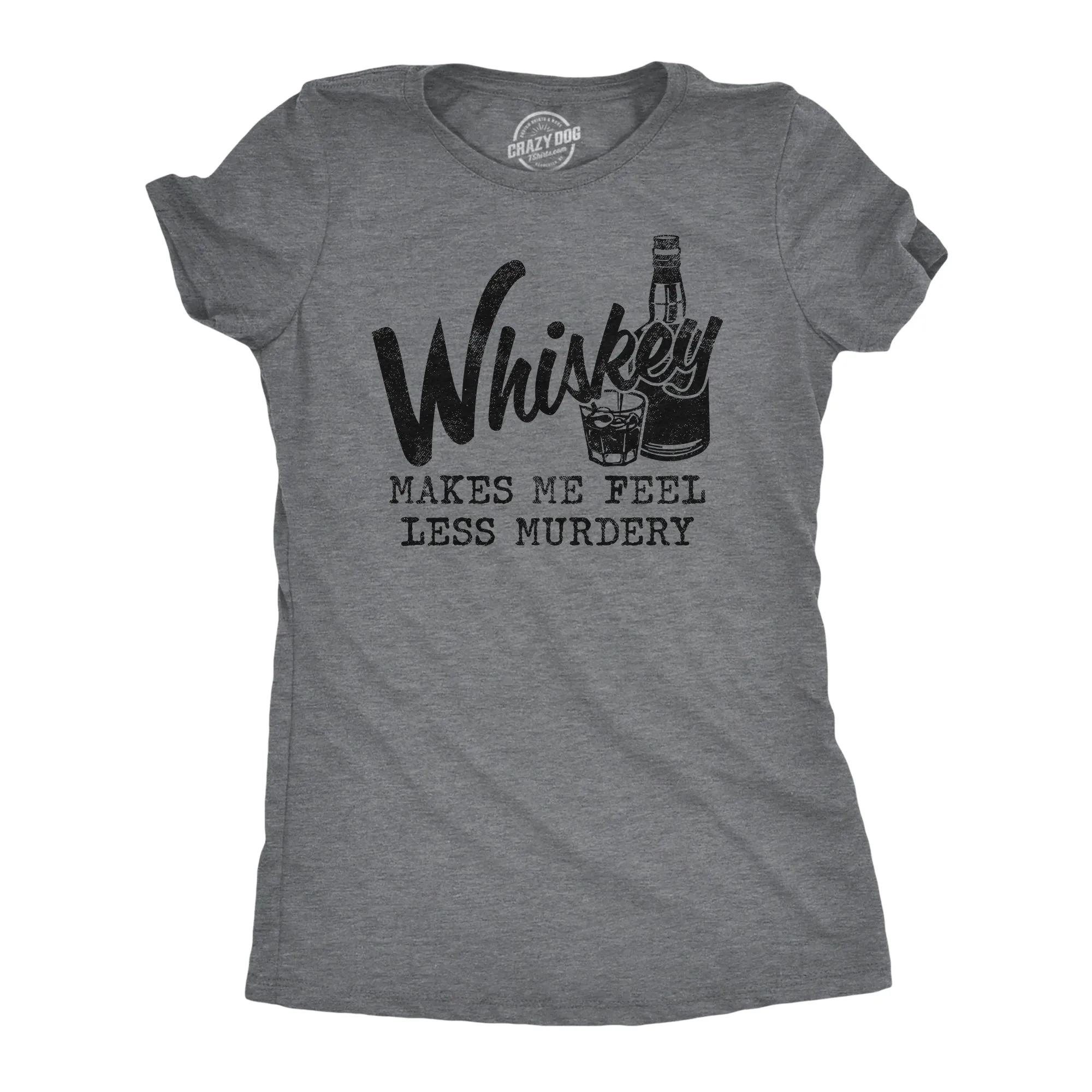 Whiskey Makes Me Feel Less Murdery Women's T Shirt sold by Crazy Dog T-Shirts