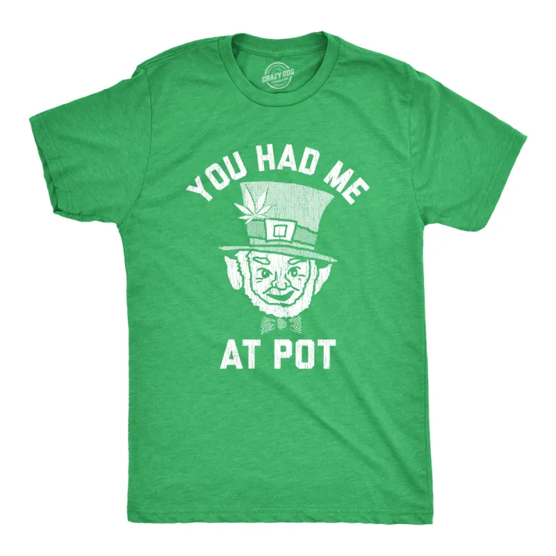 You Had Me At Pot Men's T Shirt sold by Crazy Dog T-Shirts