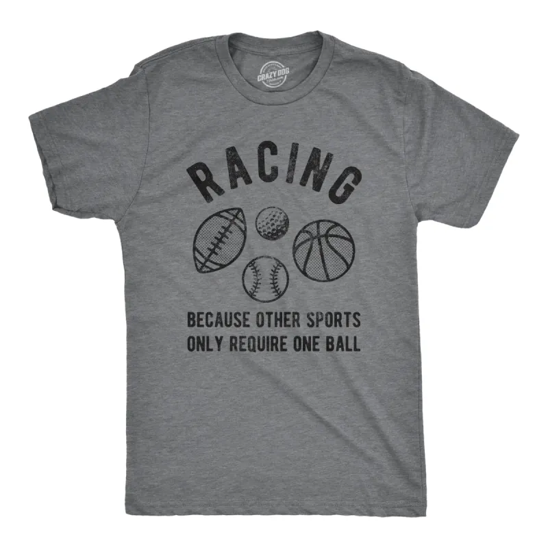 Racing Because Other Sports Require Only One Ball Men's T Shirt sold by Crazy Dog T-Shirts