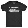 In My Defense I Was Left Unsupervised Men's T Shirt sold by Crazy Dog T-Shirts