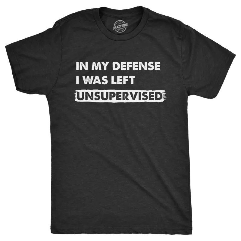 In My Defense I Was Left Unsupervised Men's T Shirt sold by Crazy Dog T-Shirts