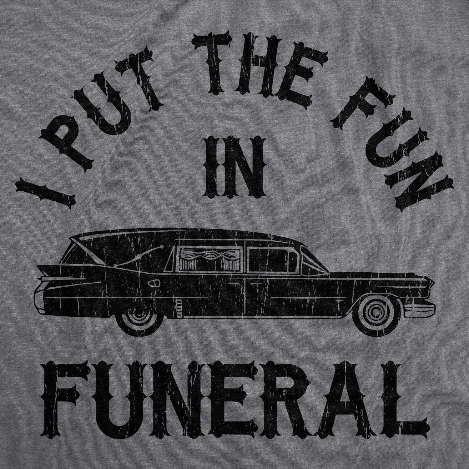 I Put The Fun In Funeral Men's T Shirt sold by Crazy Dog T-Shirts product image thumbnail 2