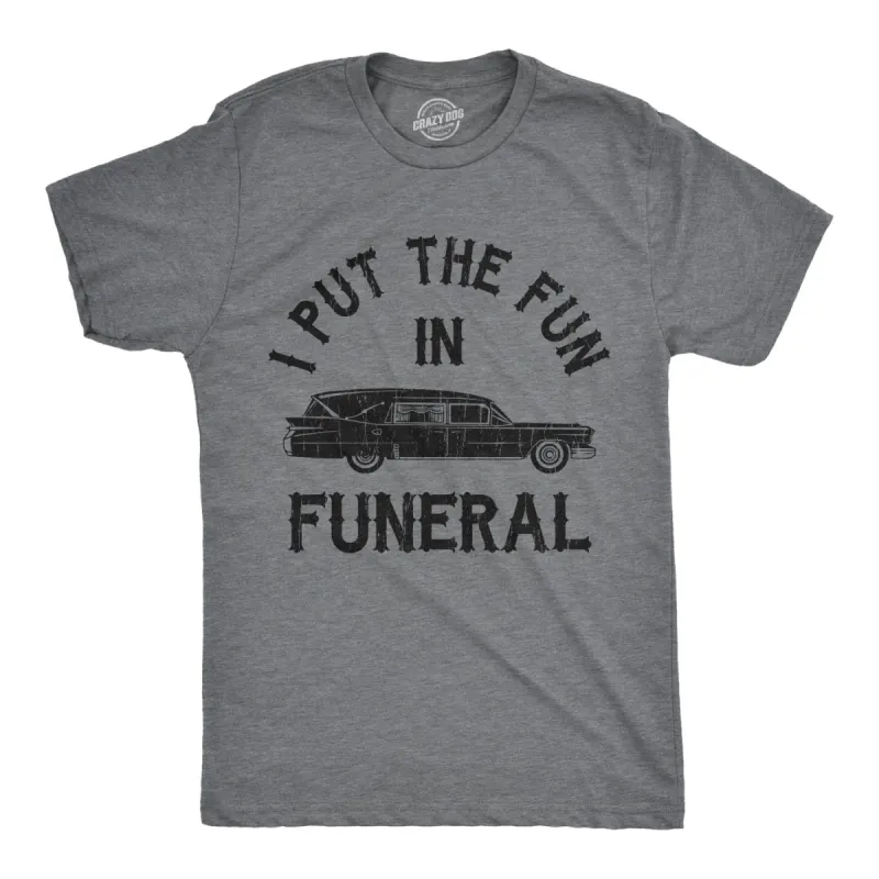 I Put The Fun In Funeral Men's T Shirt sold by Crazy Dog T-Shirts