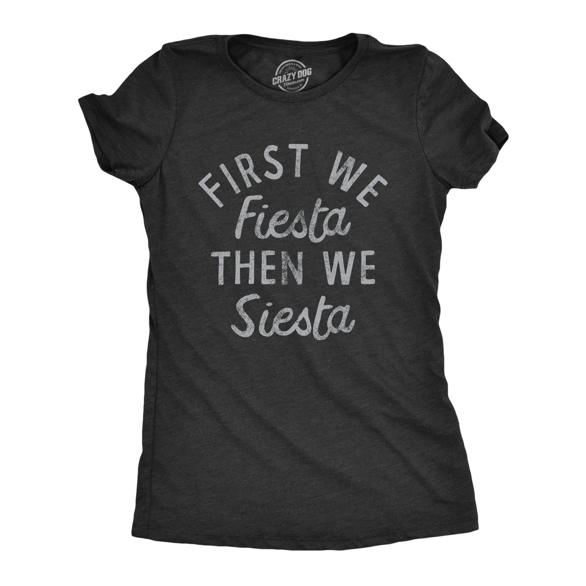 First We Fiesta Then We Siesta Women's T Shirt sold by Crazy Dog T-Shirts