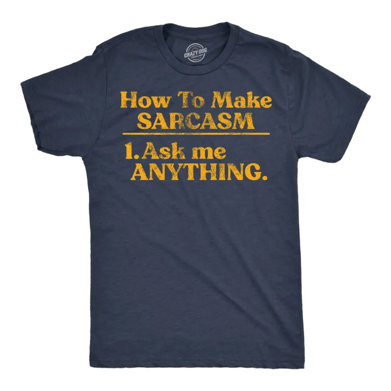 How To Make Sarcasm Ask Me Anything Men's T Shirt sold by Crazy Dog T-Shirts