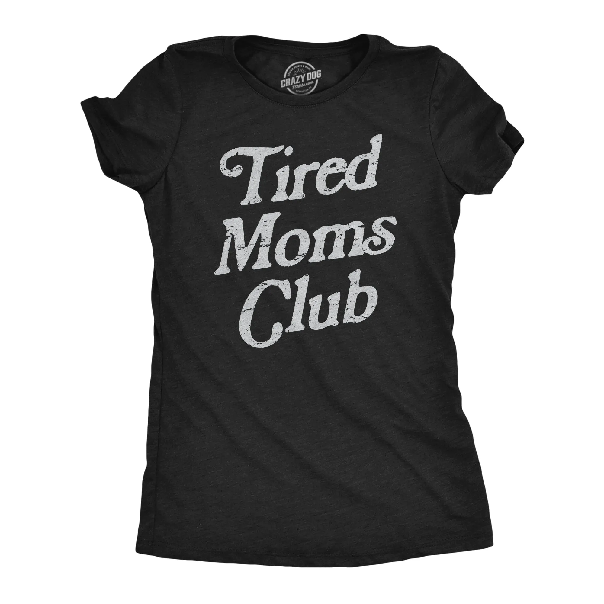 Tired Moms Club Women's T Shirt sold by Crazy Dog T-Shirts