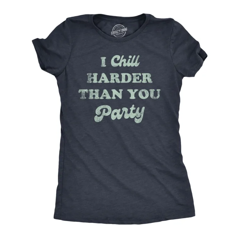 I Chill Harder Than You Party Women's T Shirt sold by Crazy Dog T-Shirts