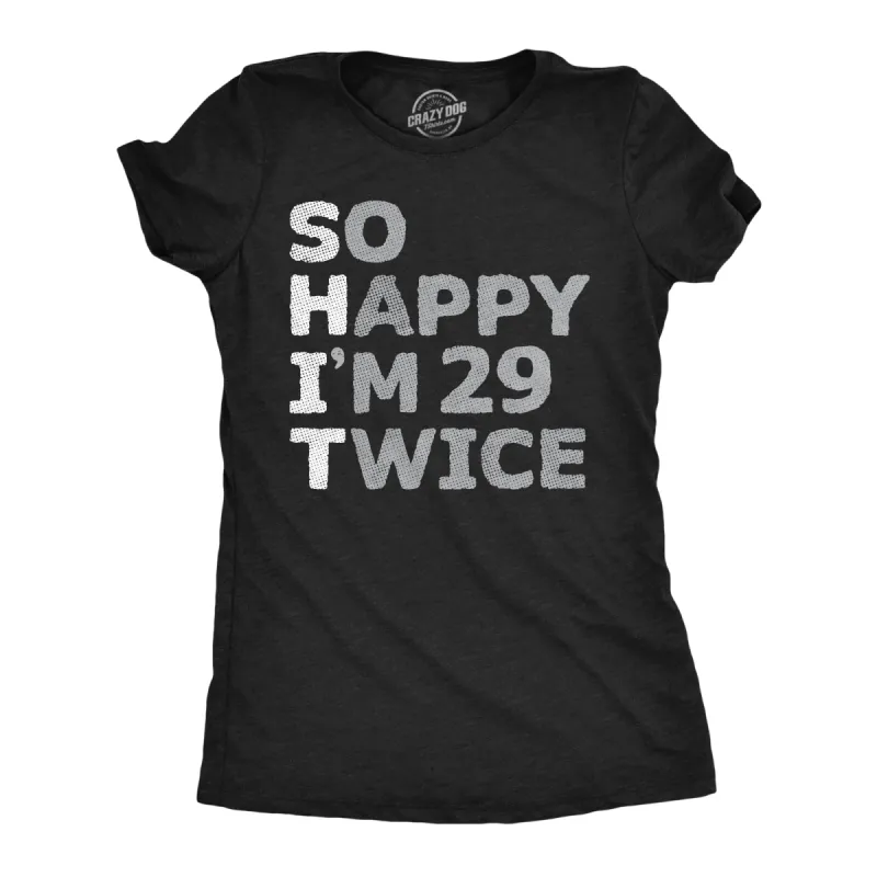 So Happy Im 29 Twice Women's T Shirt sold by Crazy Dog T-Shirts