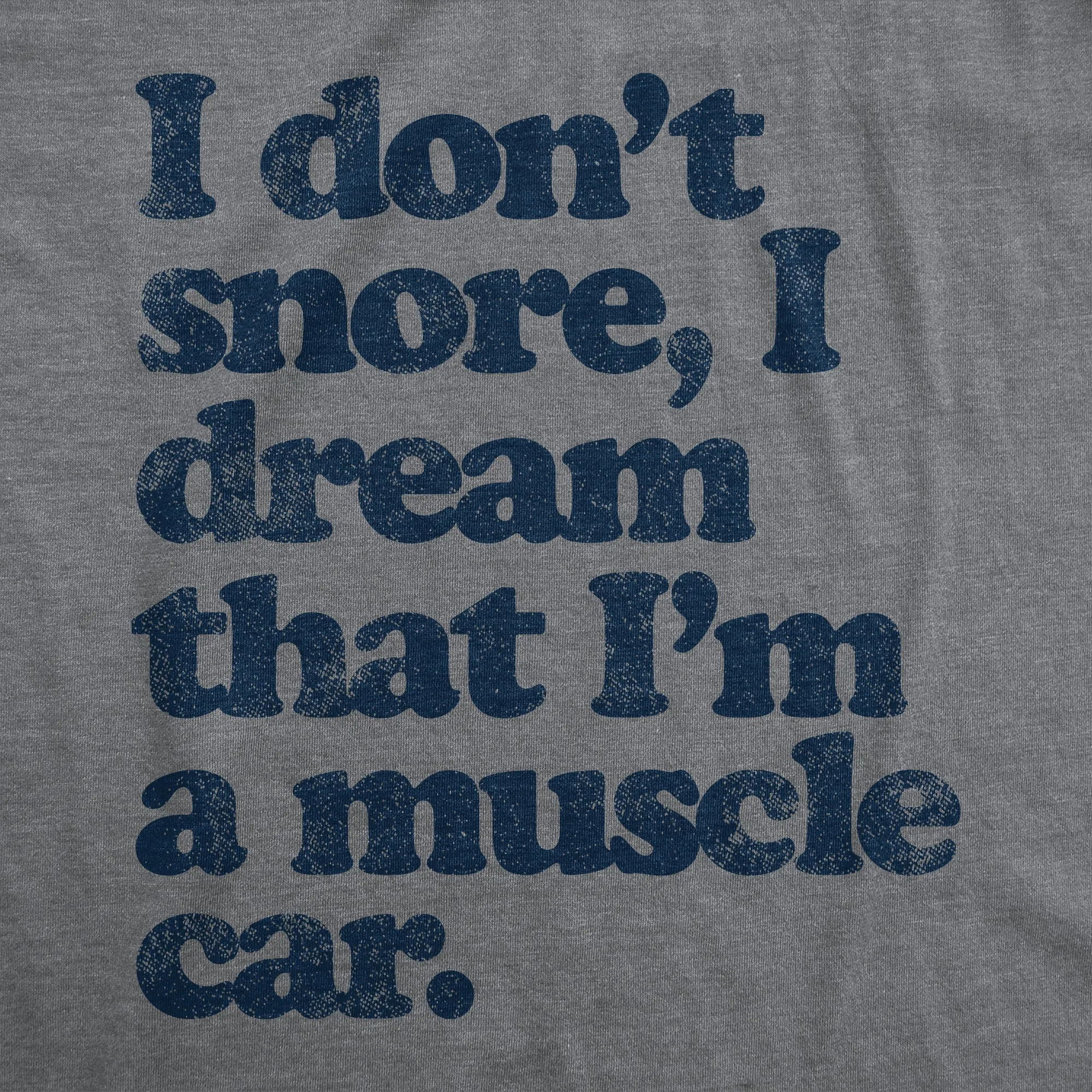 I Dont Snore I Dream That Im In A Muscle Car Men's T Shirt sold by Crazy Dog T-Shirts product image thumbnail 2