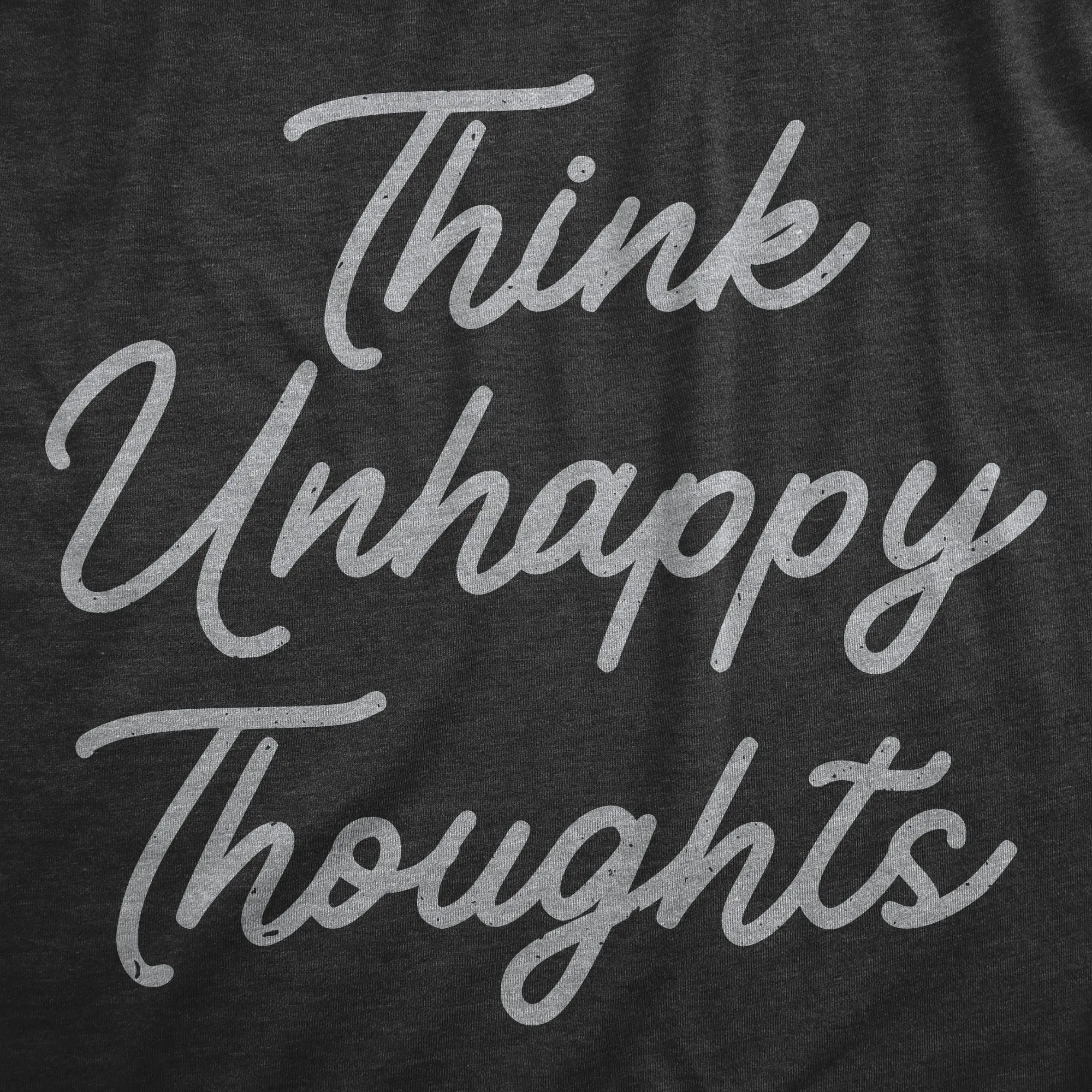 Think Unhappy Thoughts Women's T Shirt sold by Crazy Dog T-Shirts product image thumbnail 2