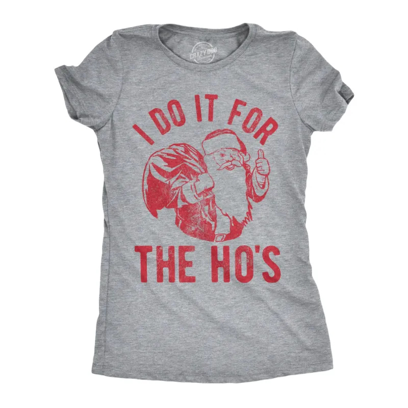 I Do It For The Ho's Women's T Shirt sold by Crazy Dog T-Shirts