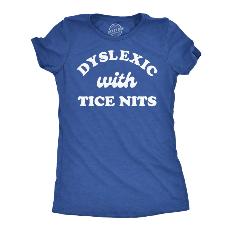 Dyslexic With Nice Tits Women's T Shirt sold by Crazy Dog T-Shirts