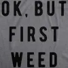 Ok But First Weed Men's T Shirt sold by Crazy Dog T-Shirts