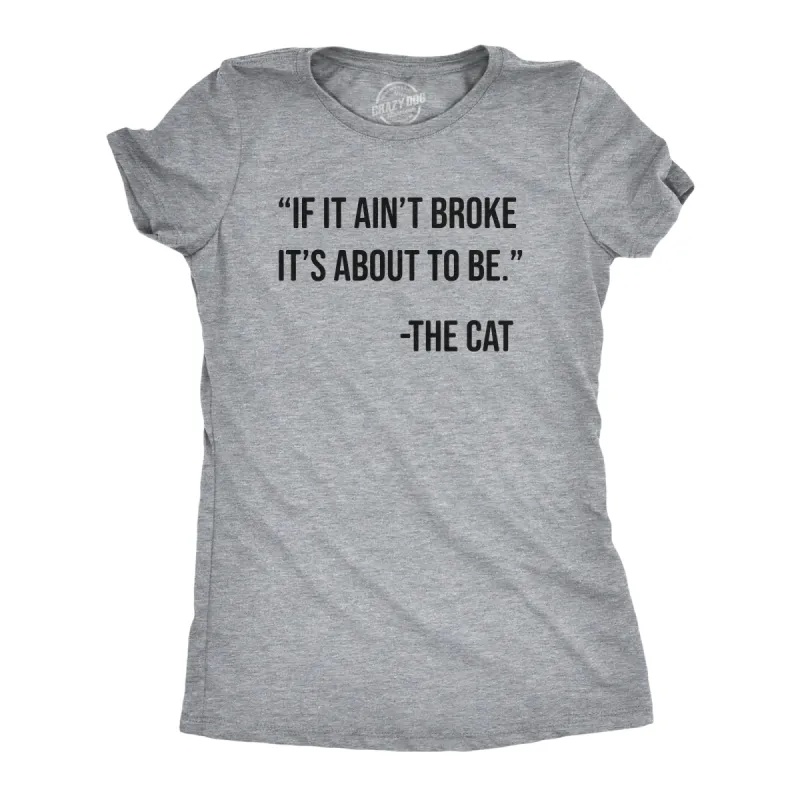 If It Aint Broke Its About To Be Women's T Shirt sold by Crazy Dog T-Shirts
