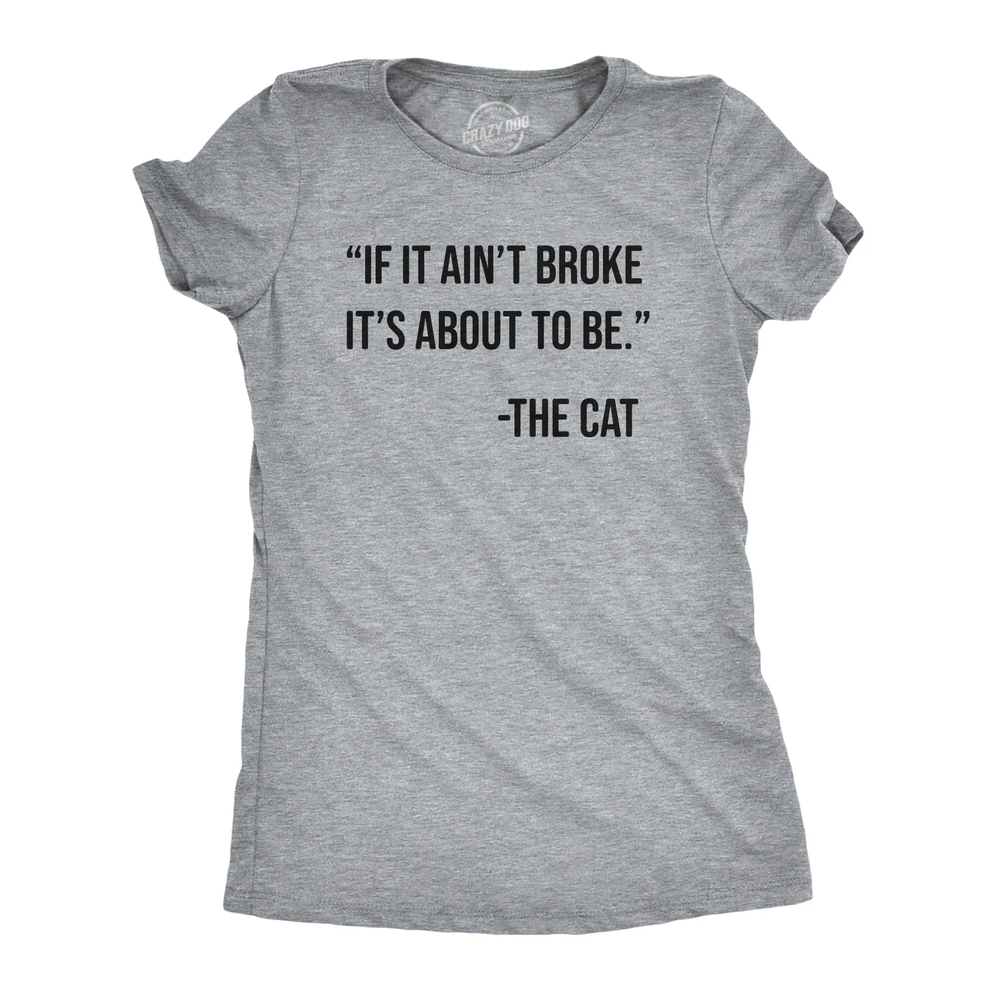If It Aint Broke Its About To Be Women's T Shirt sold by Crazy Dog T-Shirts