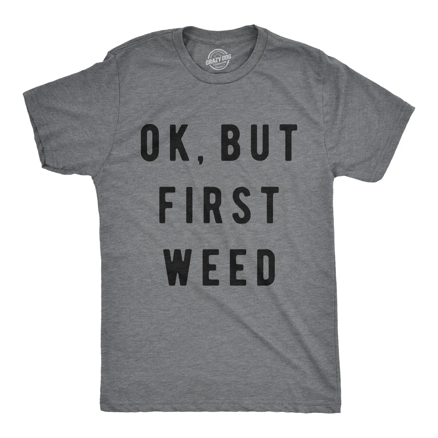 Ok But First Weed Men's T Shirt sold by Crazy Dog T-Shirts
