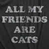 All My Friends Are Cats Women's T Shirt sold by Crazy Dog T-Shirts