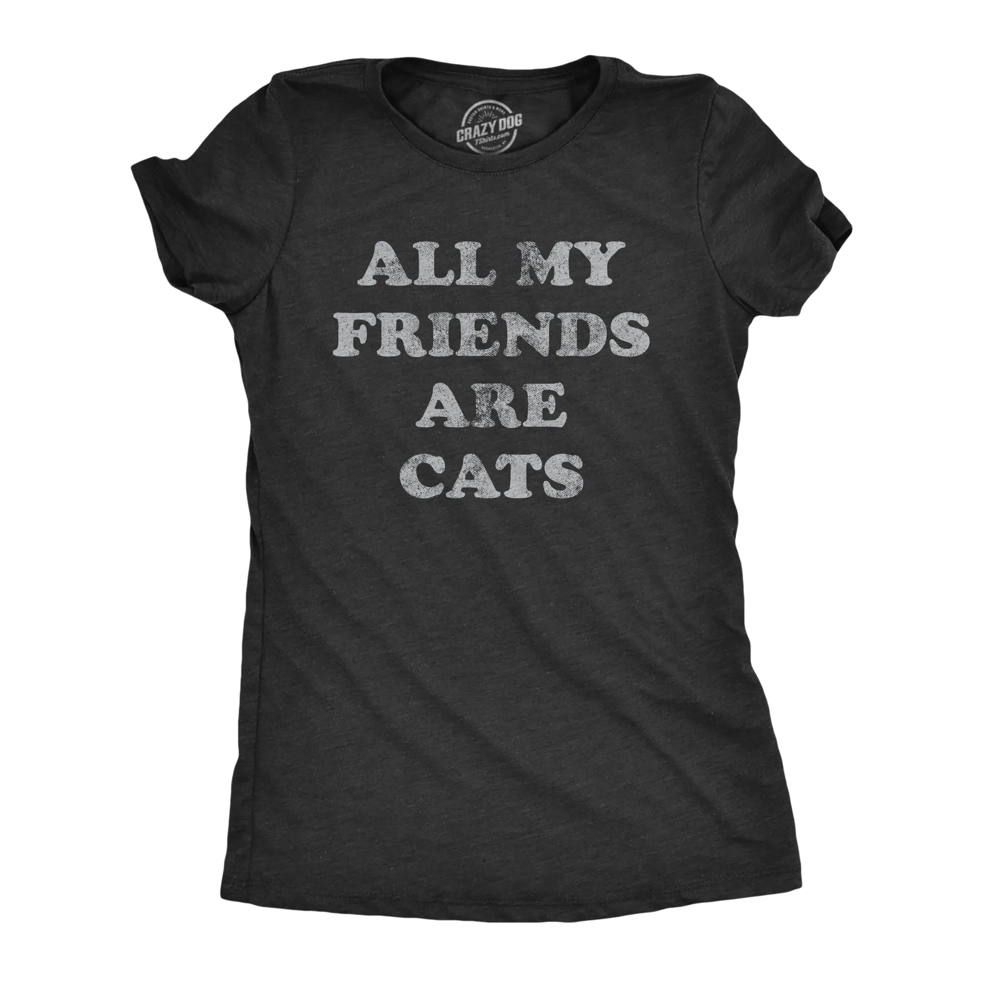 All My Friends Are Cats Women's T Shirt sold by Crazy Dog T-Shirts