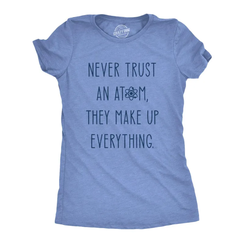 Never Trust An Atom Women's T Shirt sold by Crazy Dog T-Shirts