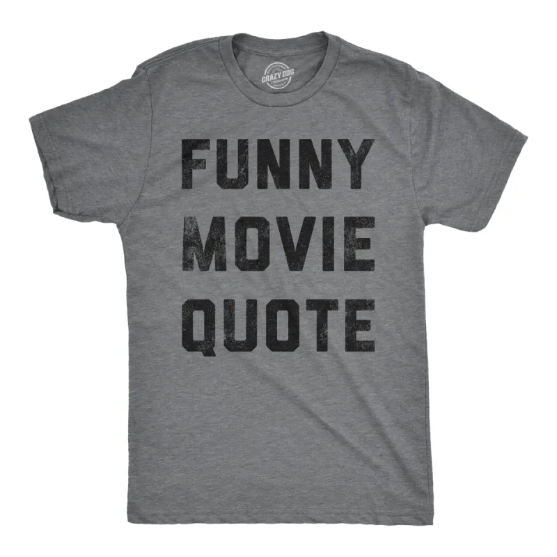 Funny Movie Quote Men's T Shirt sold by Crazy Dog T-Shirts