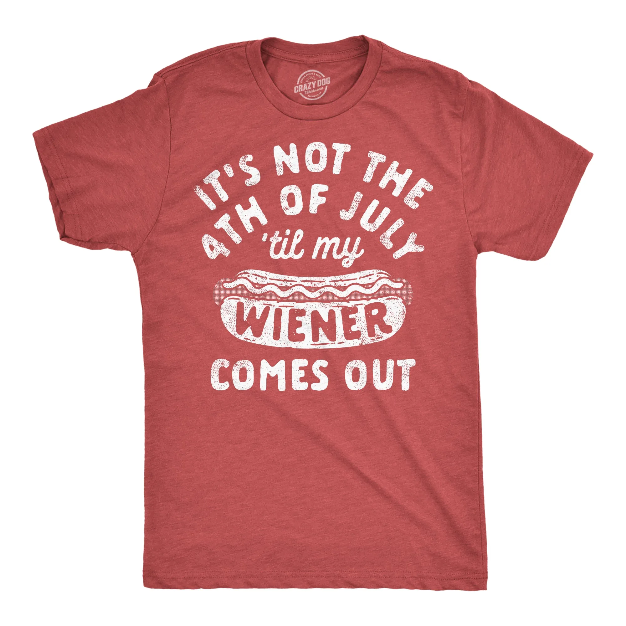 Its Not The Fourth Of July Til My Wiener Comes Out Men's T Shirt sold by Crazy Dog T-Shirts