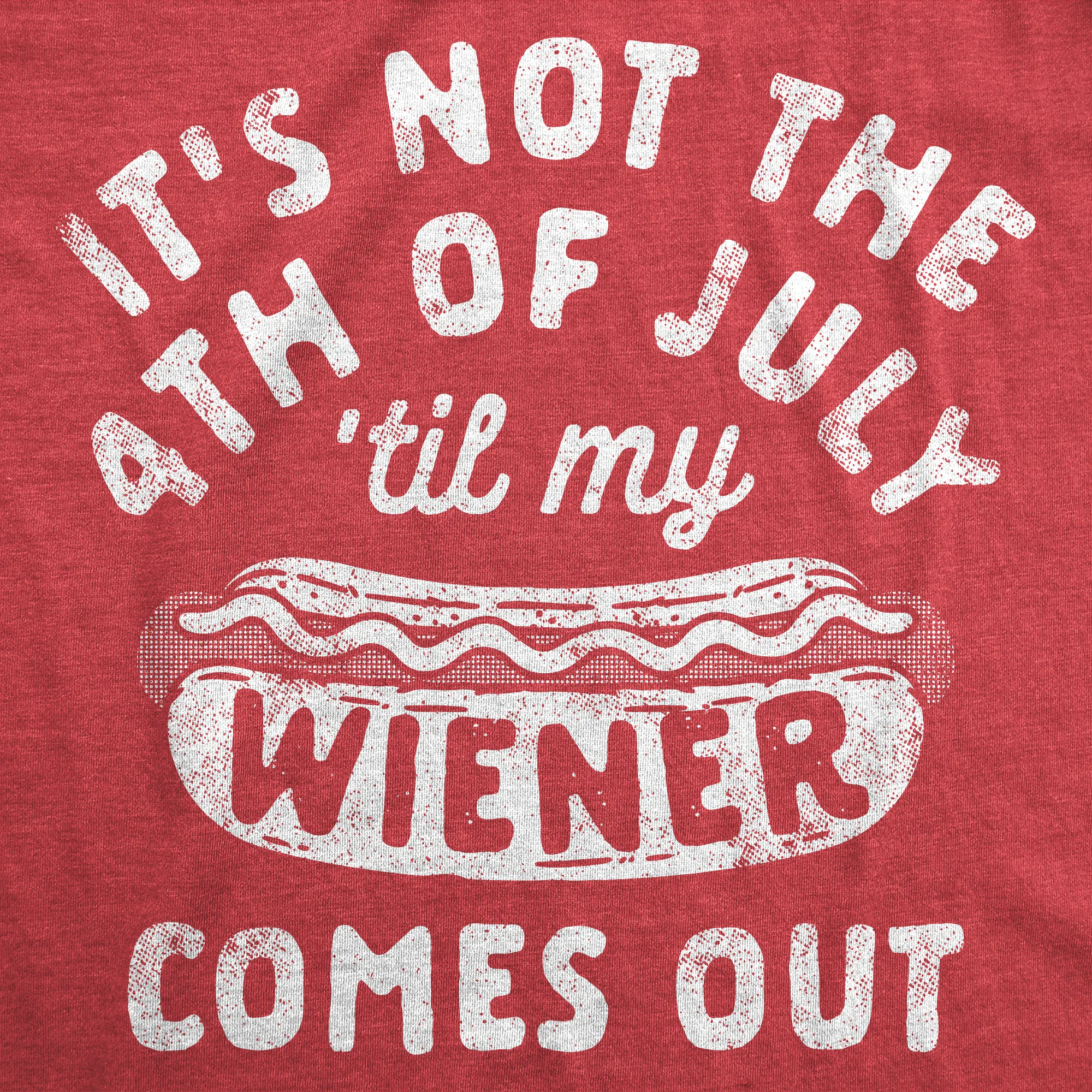 Its Not The Fourth Of July Til My Wiener Comes Out Men's T Shirt sold by Crazy Dog T-Shirts product image thumbnail 2