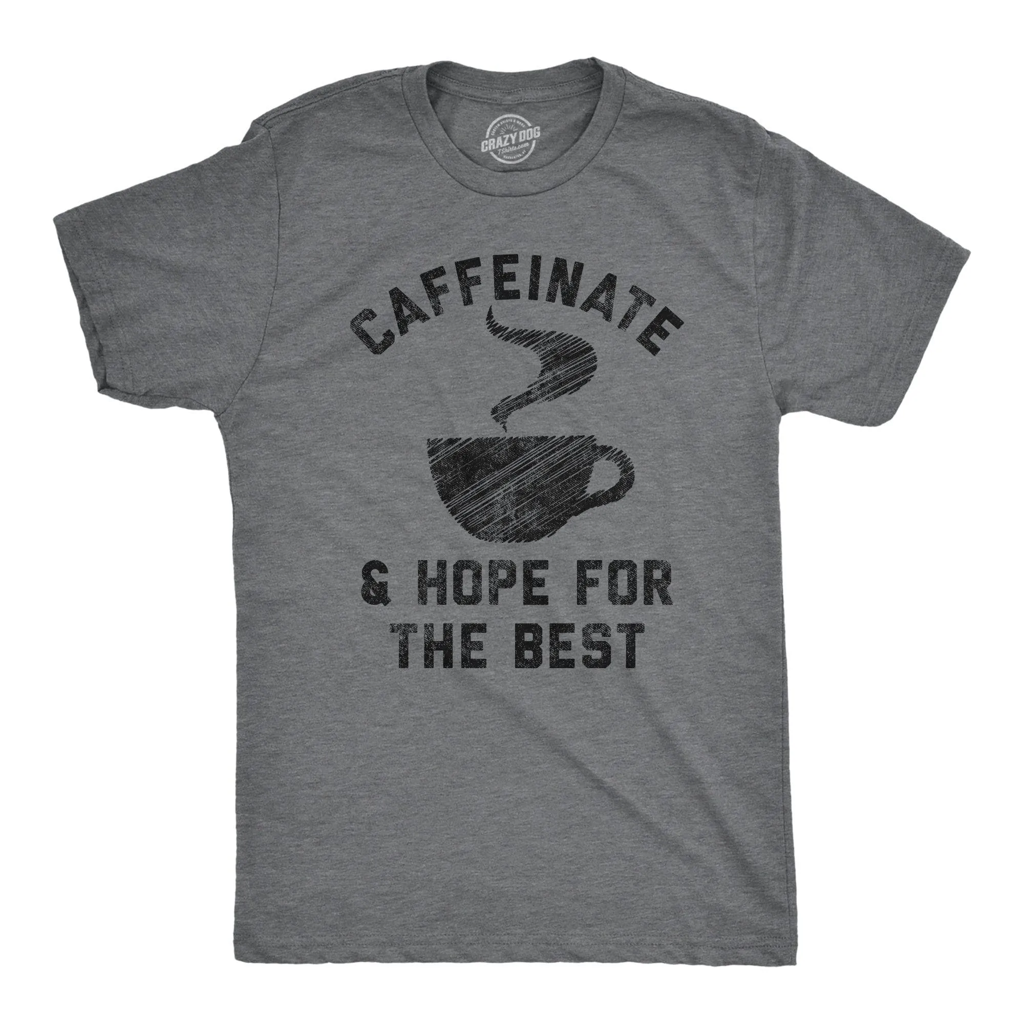 Caffeinate And Hope For The Best Men's T Shirt sold by Crazy Dog T-Shirts