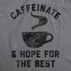 Caffeinate And Hope For The Best Men's T Shirt sold by Crazy Dog T-Shirts