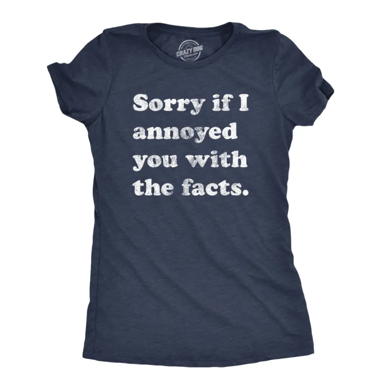 Sorry I Annoyed You With The Facts Women's T Shirt sold by Crazy Dog T-Shirts