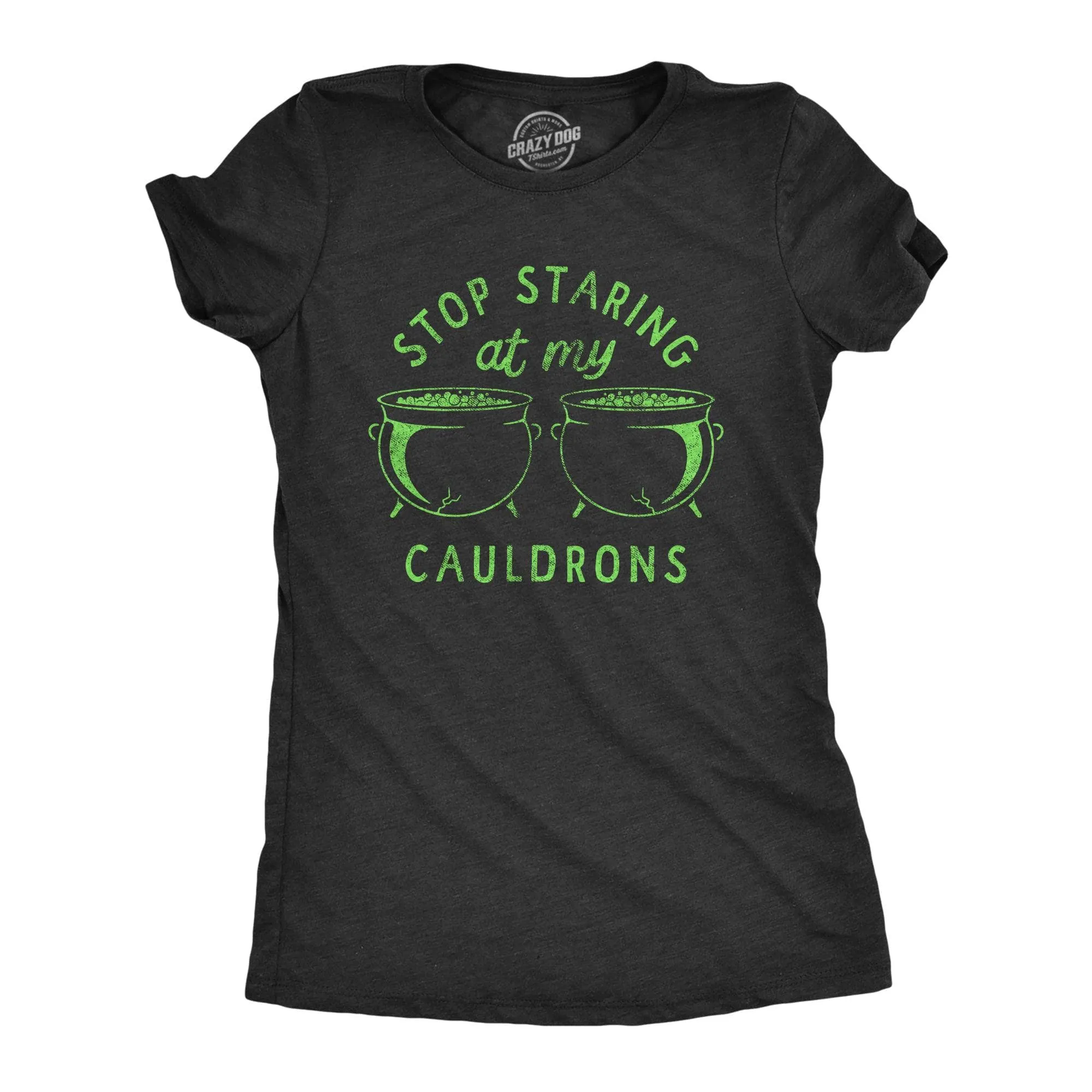 Stop Staring At My Cauldrons Women's T Shirt sold by Crazy Dog T-Shirts