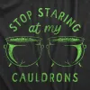 Stop Staring At My Cauldrons Women's T Shirt sold by Crazy Dog T-Shirts