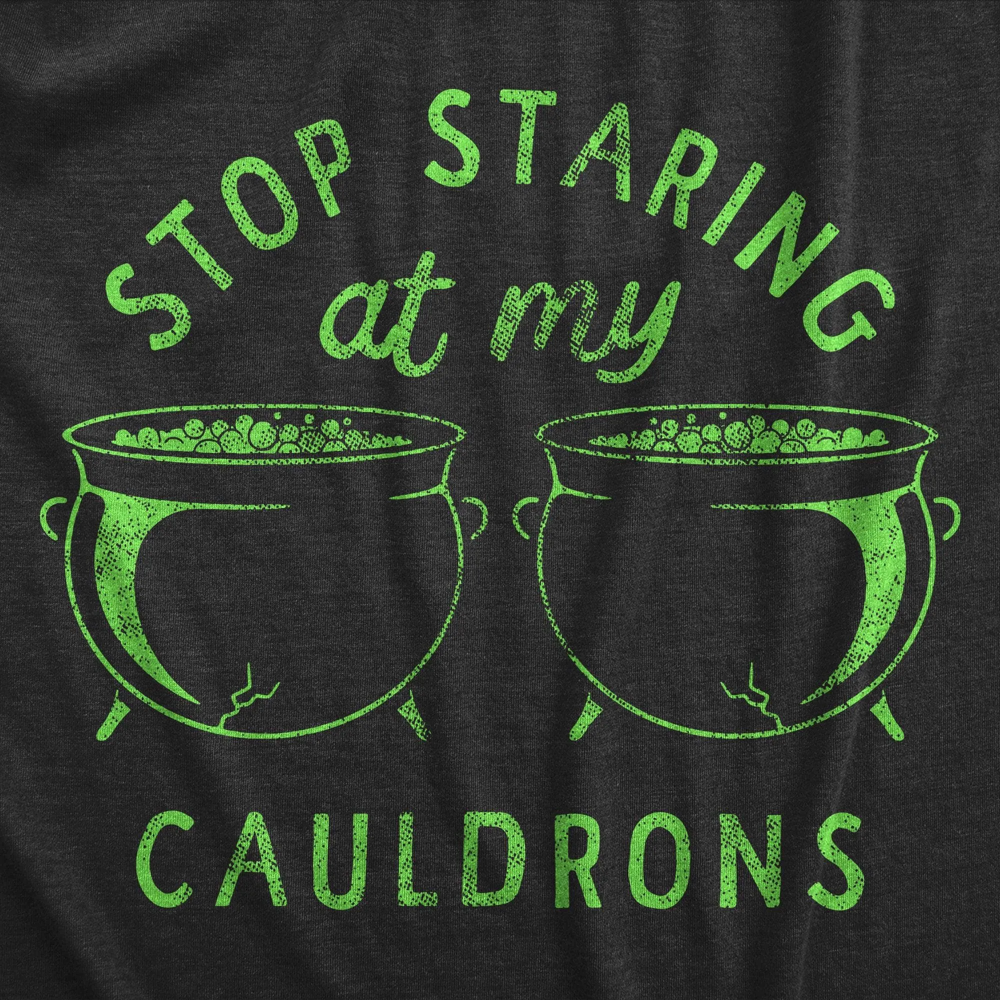 Stop Staring At My Cauldrons Women's T Shirt sold by Crazy Dog T-Shirts product image thumbnail 2