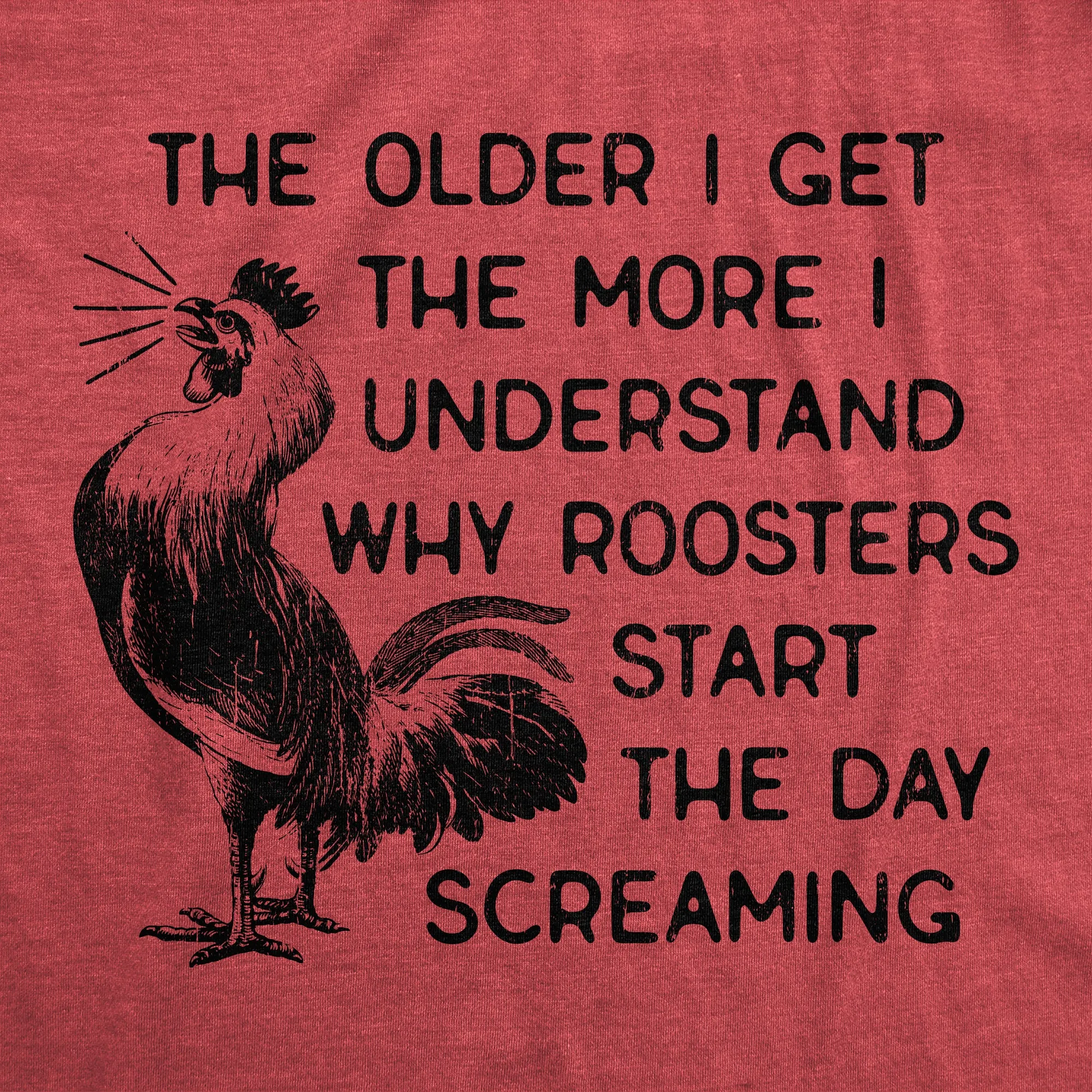 The Older I Get The More I Understand Why Roosters Start The Day Screaming Women's T Shirt sold by Crazy Dog T-Shirts product image thumbnail 2