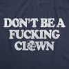 Dont Be A Fucking Clown Women's T Shirt sold by Crazy Dog T-Shirts