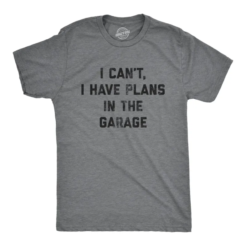 I Can't I Have Plans In The Garage Men's T Shirt sold by Crazy Dog T-Shirts