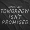 Thankfully Tomorrow Isnt Promised Men's T Shirt sold by Crazy Dog T-Shirts