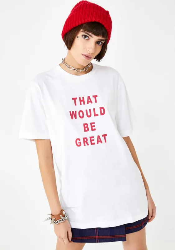 That Would Be Great Graphic Tee sold by Dolls Kill
