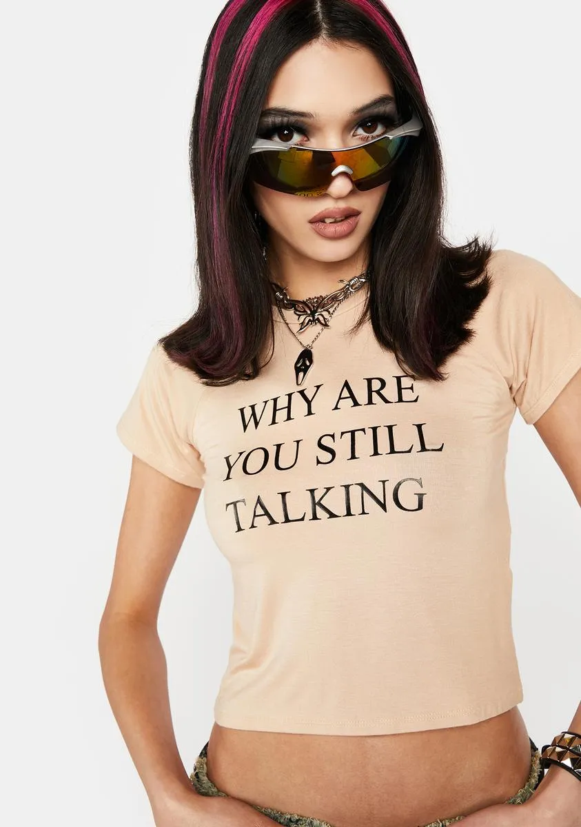 Why Are You Still Talking Tee sold by Dolls Kill