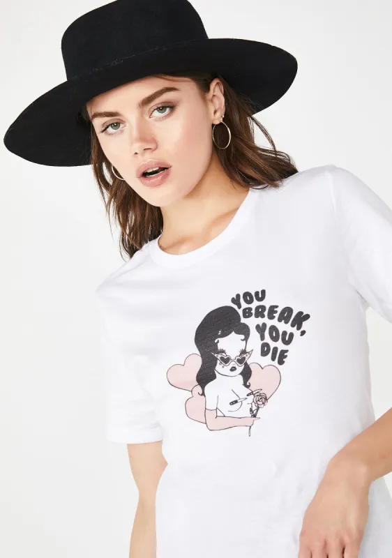 You Break It You Die Tee made by Valfre