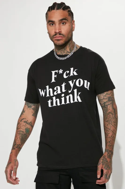 F*ck What You Think Short Sleeve Tee - Black sold by Fashion Nova